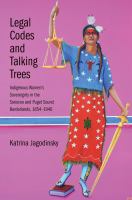 Legal codes and talking trees : Indigenous women's sovereignty in the Sonoran and Puget Sound Borderlands 1854-1946 /