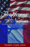 The Jews and the nation : revolution, emancipation, state formation, and the liberal paradigm in America and France /