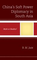 China's Soft Power Diplomacy in South Asia : Myth or Reality?.