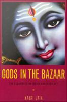 Gods in the bazaar : the economies of Indian calendar art /