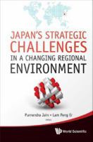 Japan's Strategic Challenges In A Changing Regional Environment.