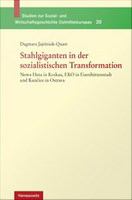 Stahlgiganten in der sozialistischen Transformation : Nowa Huta in Krakau, EKO in Eisenhüttenstadt und Kuncice in Ostrava /