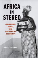 Africa in stereo modernism, music, and pan-African solidarity /