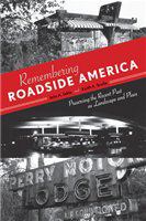 Remembering roadside America preserving the recent past as landscape and place /