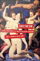 Love the Sin : Sexual Regulation and the Limits of Religious Tolerance.
