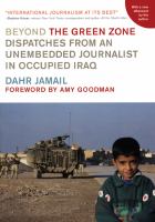 Beyond the green zone dispatches from an unembedded journalist in occupied Iraq /