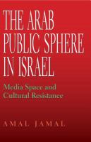 Arab Public Sphere in Israel : Media Space and Cultural Resistance.