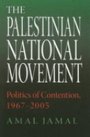 The Palestinian national movement : politics of contention, 1967-2005 /