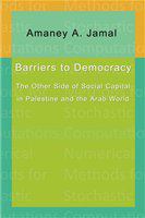 Barriers to democracy : the other side of social capital in Palestine and the Arab world /