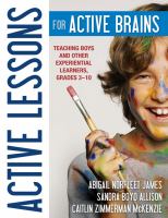 Active lessons for active brains : teaching boys and other experiential learners, grades 3-10 /