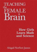 Teaching the female brain : how girls learn math and science /