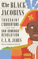 The Black Jacobins : Toussaint L'Ouverture and the San Domingo Revolution /