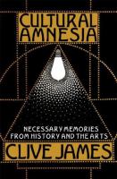 Cultural amnesia : necessary memories from history and the arts /