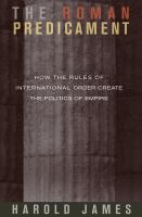 The Roman Predicament : How the Rules of International Order Create the Politics of Empire.