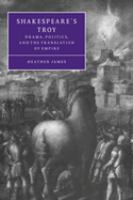 Shakespeare's Troy : drama, politics, and the translation of empire /