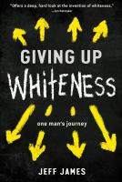 Giving up whiteness : one man's journey /