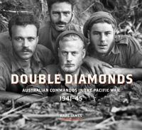 Double Diamonds : Australian Commandos in the Pacific War, 1941-45.