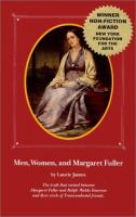 Men, women, and Margaret Fuller : the truth that existed between Margaret Fuller and Ralph Waldo Emerson and their circle of transcendental friends /