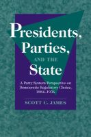 Presidents, parties, and the state : a party system perspective on Democratic regulatory choice, 1884-1936 /