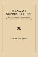 Mexico's Supreme Court : between liberal individual and revolutionary social rights, 1867-1934 /