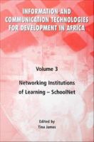 Information and Communication Technologies for Development in Africa - Volume 3 : Networking Institutions of Learning -- Schoolnet.