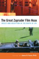 The Great Zapruder Film Hoax : Deceit and Deception in the Death of JFK.