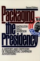 Packaging the Presidency : A History and Criticism of Presidential Campaign Advertising.