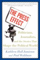 The press effect : politicians, journalists, and the stories that shape the political world