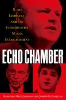Echo chamber : Rush Limbaugh and the conservative media establishment /