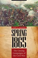 Spring 1865 : the closing campaigns of the Civil War /