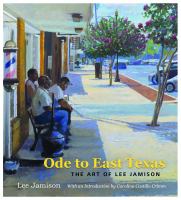 Ode to East Texas : the art of Lee Jamison /