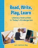 Read, write, play, learn : literacy instruction in today's kindergarten /