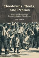 Hoedowns, reels, and frolics : roots and branches of Southern Appalachian dance /