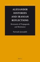 Alexander histories and Iranian reflections remnants of propaganda and resistance /