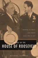 The fall of the house of Roosevelt brokers of ideas and power from FDR to LBJ /