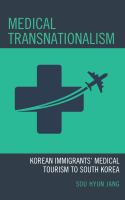 Medical transnationalism Korean immigrants' medical tourism to home country /