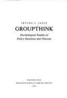 Groupthink : psychological studies of policy decisions and fiascoes /