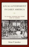 Local government in early America the colonial experience and lessons from the founders /