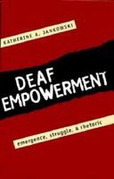 Deaf empowerment : emergence, struggle, and rhetoric /