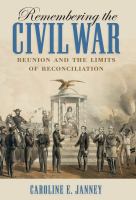 Remembering the Civil War : reunion and the limits of reconciliation /