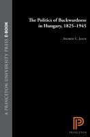 The Politics of Backwardness in Hungary, 1825-1945.