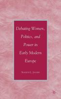 Debating women, politics, and power in early modern Europe /