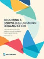 Becoming a knowledge-sharing organization a handbook for scaling up solutions through knowledge capturing and sharing /