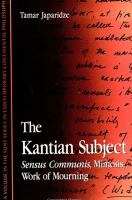 The Kantian subject : sensus communis, mimesis, work of mourning /