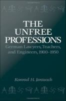 The unfree professions German lawyers, teachers, and engineers, 1900-1950 /