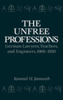 The unfree professions : German lawyers, teachers, and engineers, 1900-1950 /