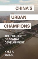 China's urban champions : the politics of spatial development /