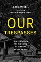 Our trespasses : White churches and the taking of American neighborhoods /