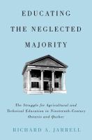 Educating the neglected majority the struggle for agricultural and technical education in nineteenth-century Ontario and Quebec /