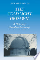 The cold light of dawn : a history of Canadian astronomy /